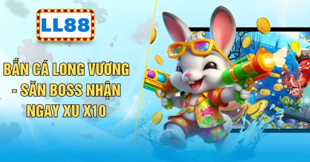 Bắn Cá Long Vương - Săn Boss Nhận Ngay Xu X10