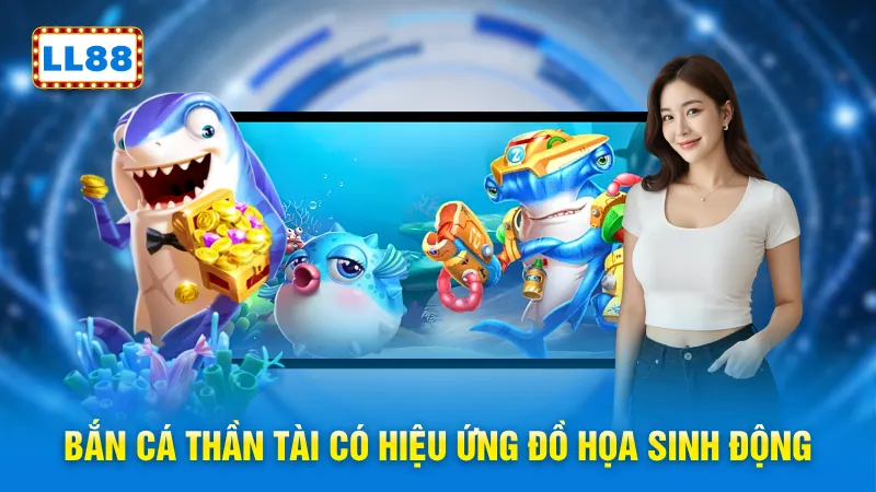 Bắn cá thần tài có hiệu ứng đồ họa sinh động
