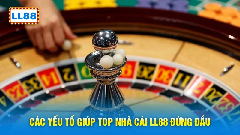 Các yếu tố giúp top nhà cái LL88 đứng đầu