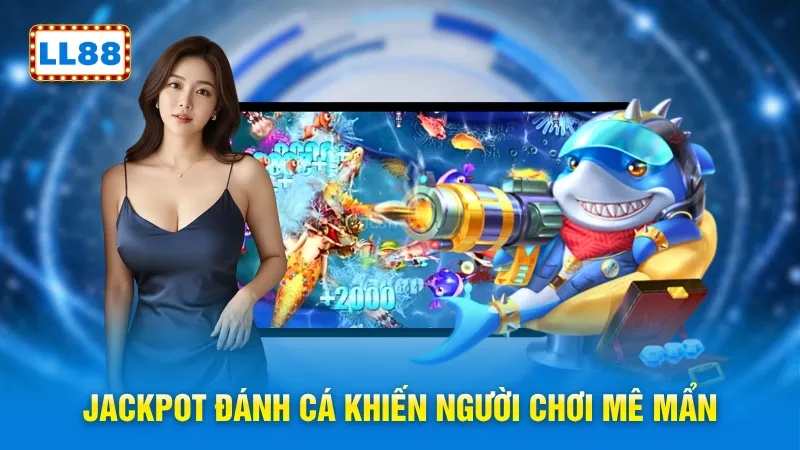 Jackpot đánh cá khiến người chơi mê mẩn