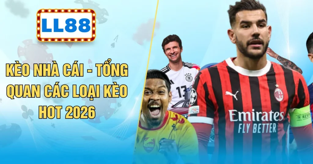 Kèo Nhà Cái - Tổng Quan Các Loại Kèo Hot 2026