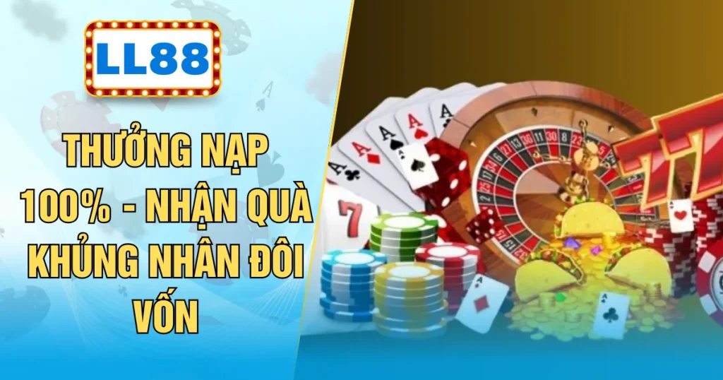 Thưởng Nạp 100% - Nhận Quà Khủng Nhân Đôi Vốn